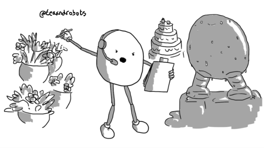 A rounded robot with long, jointed limbs angrily wielding a clipboard and pencil and wearing a headset with attached microphone. It's gesturing furiously with its pencil towards a floral display and is also surrounded by a tiered wedding cake (topped with a smolrobots bride and groom) and a large, sweating ice sculpture of Bigbot.