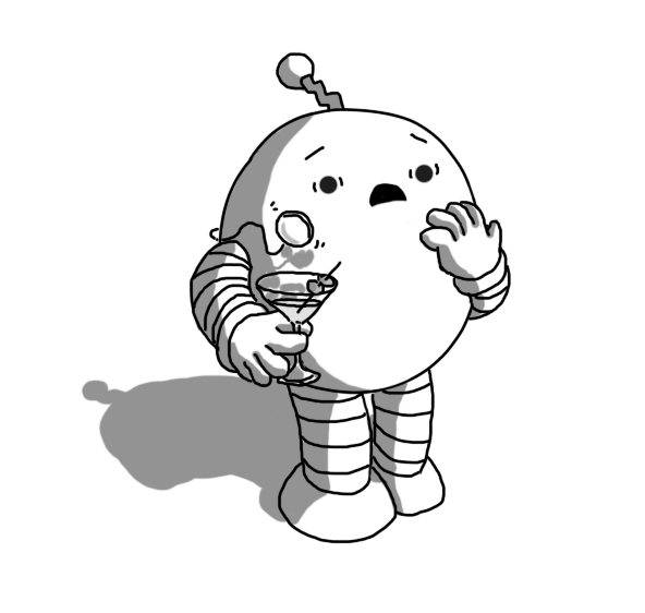 An ovoid robot with banded arms and legs and a zigzag antenna, delicately holding a martini glass with two olives in it. Its other hand is raised to its mouth and it has a horrified expression on its face. A monocle, attached by a cord that disappears to the robot's rear, is dropping from its eye, straight towards the glass.